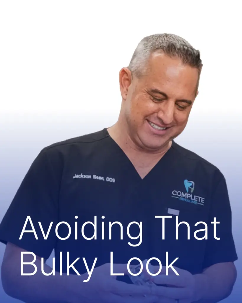 Avoiding That “Bulky” Look | Complete Dental Care